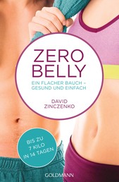 Zero Belly - Ein flacher Bauch - gesund und einfach - Bis zu 7 Kilo in 14 Tagen