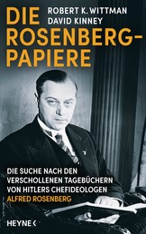 Die Rosenberg-Papiere - Die Suche nach den verschollenen Tagebüchern von Hitlers Chefideologen Alfred Rosenberg