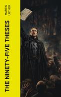 Martin Luther: The Ninety-five Theses 
