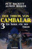 Alfred Bekker: Ein Seher für den Thron Der Thron von Cambalar 3 
