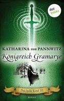 Katharina von Pannwitz: Das helle Kind - Band 3: Königreich Gramarye ★★★★
