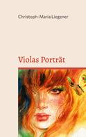 Christoph-Maria Liegener: Violas Porträt 