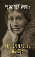 Virginia Woolf: Virginia Woolf: The Complete Works 