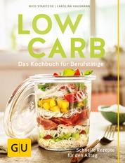Low Carb - Das Kochbuch für Berufstätige. Schnelle Rezepte für den Alltag.