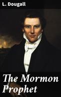 L. Dougall: The Mormon Prophet 