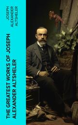 The Greatest Works of Joseph Alexander Altsheler - The Young Trailers Series, The French and Indian War Series, The Texan Series, The Civil War Series, The World War Series …