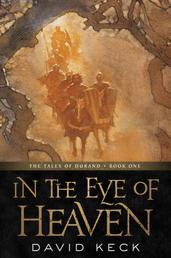 In the Eye of Heaven - The Tales of Durand, Book One
