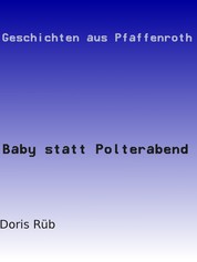 Baby statt Polterabend - Geschichten aus Pfaffenroth