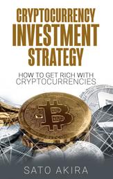 Cryptocurrency Investment Strategy - How To Get Rich With Cryptocurrencies