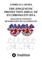 Andreas Johannes Kesel: THE EPIGENETIC PROTECTION SHELL OF EUCHROMATIN DNA 
