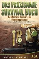 Andrew Bramstone: DAS PRAXISNAHE SURVIVAL BUCH: Die ultimativen Bushcraft- und Überlebenstechniken der Survivalexperten – Wie Sie sich auf jede Not- und Extremsituation bestens vorbereiten und diese souverän m 