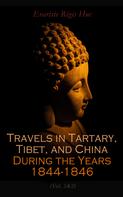Evariste Regis Huc: Travels in Tartary, Tibet, and China During the Years 1844-1846 (Vol. 1&2) 