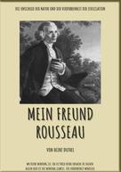 Heinz Duthel: MEIN FREUND ROUSSEAU 
