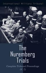 The Nuremberg Trials: Complete Tribunal Proceedings (V. 7) - Trial Proceedings From 5 February 1946 to19 February 1946