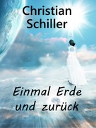 Christian Schiller: Einmal Erde und zurück 