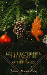 Lob Lie-by-the-Fire, The Brownies and Other Tales - Children's Christmas Stories