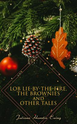 Lob Lie-by-the-Fire, The Brownies and Other Tales