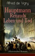 Alfred de Vigny: Hauptmann Renauds Leben und Tod (Historischer Roman) 