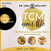 TCM Your Life - Die Heilkraft der Chinesischen Medizin einfach & lebensnah (Ungekürzte Lesung)