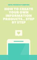 info product empire: How to create your own information product 