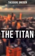 Theodore Dreiser: THE TITAN 
