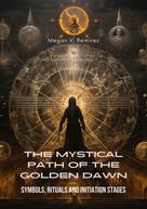 Megan V. Ramirez: The Mystical Path of the Golden Dawn 