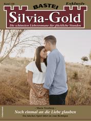 Silvia-Gold 138 - Noch einmal an die Liebe glauben