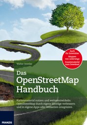Das OpenStreetMap Handbuch - Kartenmaterial nutzen und weiterentwickeln