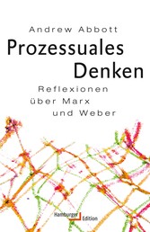 Prozessuales Denken - Reflexionen über Marx und Weber