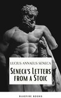 Seneca: Seneca's Wisdom: Letters from a Stoic - The Essential Guide to Stoic Philosophy 