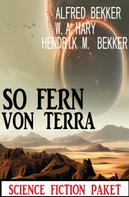 Alfred Bekker: So fern von Terra: Science Fiction Paket 
