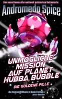 Andromeda Spice: Unmögliche Mission auf Planet Hubba Bubble 