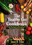 Jason B. Tiller: The Healthy Gut Cookbook 