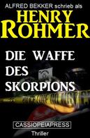 Alfred Bekker: Henry Rohmer - Die Waffe des Skorpions 
