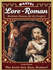Lore-Roman 128 - Was kostet dein Kuss, Komtess?