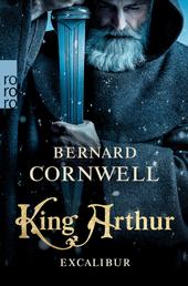 King Arthur: Excalibur - Historischer Roman