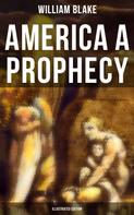 William Blake: AMERICA A PROPHECY (Illustrated Edition) 