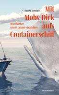 Roland Schwarz: Mit Moby Dick aufs Containerschiff 