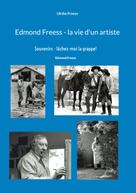 Ulrike Freess: Edmond Freess - la vie d'un artiste 