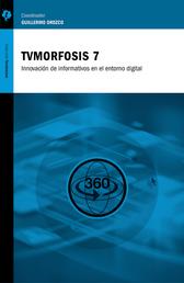 TVMorfosis 7 - Innovaciones de informativos en el entorno digital