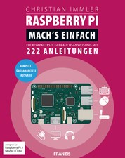 Raspberry Pi: Mach's einfach - Die kompakteste Gebrauchsanweisung mit 222 Anleitungen. Geeignet für Raspberry Pi 3 Modell B / B+