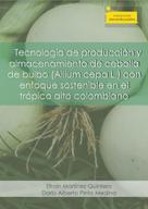 Efraín Martínez Quintero: Tecnología de producción y almacenamiento de cebolla de bulbo (Allium cepa L.) 