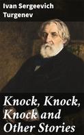 Ivan Sergeevich Turgenev: Knock, Knock, Knock and Other Stories 