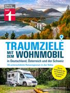 Michael Hennemann: Traumziele mit dem Wohnmobil in Deutschland, Österreich und der Schweiz - Camping Urlaub mit unterschätzten Reisezielen planen ★
