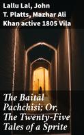 Lallu Lal: The Baitâl Pachchisi; Or, The Twenty-Five Tales of a Sprite 