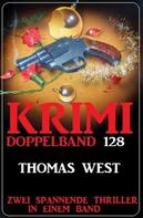 Thomas West: Krimi Doppelband 128 - Zwei Thriller in einem Band 