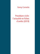 Fanny Cornette: Procédure civile: l'actualité en fiches d'arrêts (2019) 