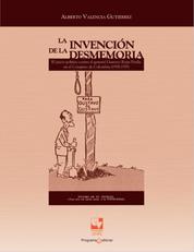 La invención de la desmemoria - El juicio político contra el general Gustavo Rojas Pinilla en el Congreso de Colombia (1958-1959)