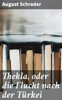 August Schrader: Thekla, oder die Flucht nach der Türkei 