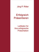 Jörg P. Ritter: Präsentieren und Vortragen 